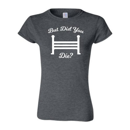 But Did You Die? Tee - SALE