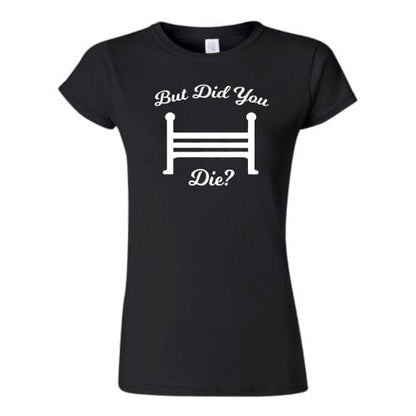 But Did You Die? Tee - SALE